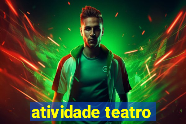 atividade teatro